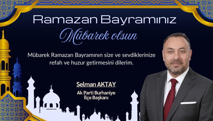AK Parti Burhaniye İlçe Başkanı Aktay’dan Ramazan Bayramı mesajı